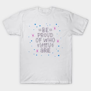 Be Proud Of Who You Are T-Shirt